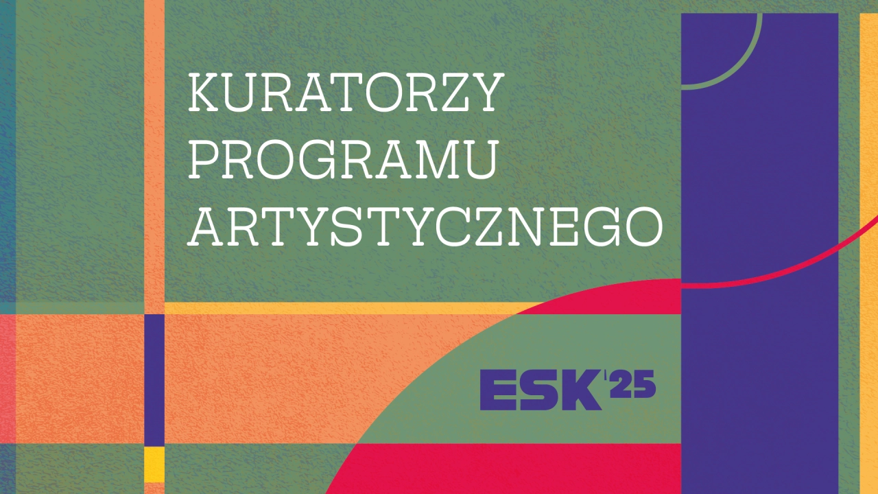 Kuratorzy programu artystycznego ESK 2025